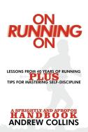 On Running on: Lessons from 40 Years of Running di Andrew Collins edito da AUTHORHOUSE