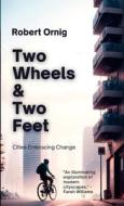 Two Wheels & Two Feet di RobertOrnig Ornig edito da Lulu.com