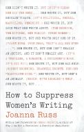 How to Suppress Women's Writing di Joanna Russ edito da UNIV OF TEXAS PR