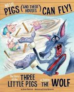 No Lie, Pigs (and Their Houses) Can Fly!: The Story of the Three Little Pigs as Told by the Wolf di Jessica Gunderson edito da PICTURE WINDOW BOOKS