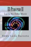 El Proceso II di Sr. Eddy Leon Barreto edito da Createspace