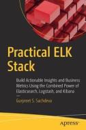 Practical Elk Stack di Gurpreet Singh Sachdeva edito da Apress