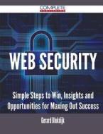 Web Security - Simple Steps To Win, Insights And Opportunities For Maxing Out Success di Gerard Blokdijk edito da Complete Publishing