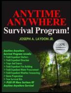 Anytime Anywhere Survival Program! di MR Joseph a. Laydon Jr edito da Createspace