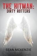 The Hitman: Dirty Rotters di Sean Michael McKenzie edito da Createspace