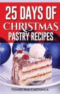 25 Days of Christmas Pastry Recipes di Pennie Mae Cartawick edito da Createspace