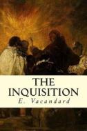 The Inquisition di E. Vacandard edito da Createspace Independent Publishing Platform