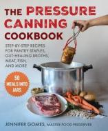 Pressure Canning Cookbook: Step-By-Step Recipes for Pantry Staples, Gut-Healing Broths, Meat, Fish, and More di Jennifer Gomes edito da SKYHORSE PUB