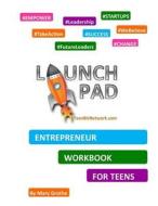 Launch Pad: Entrepreneur Workbook for Teens di Mary Grothe edito da Createspace