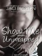 Show Me/Unwrapped di Jaci Burton edito da Tantor Audio