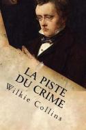 La Piste Du Crime di M. Wilkie Collins edito da Createspace