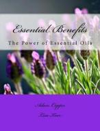 Essential Benefits: The Power of Essential Oils di Adam Copper edito da Createspace