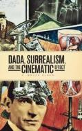 Dada, Surrealism, And The Cinematic Effect di R. Bruce Elder edito da Wilfrid Laurier University Press