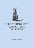 Everything Cats Expect You to Know di Elizabeth Martyn edito da GOOD BOOKS