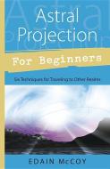 Astral Projection for Beginners di Edain McCoy edito da Llewellyn Publications,U.S.