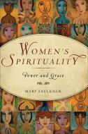 Women's Spirituality: Power and Grace di Mary Faulkner edito da HAMPTON ROADS PUB CO INC