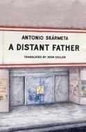 A Distant Father di Antonio Skarmeta edito da Other Press Llc