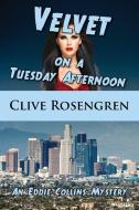 Velvet on a Tuesday Afternoon di Clive Rosengren edito da Coffeetown Press