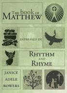 The Book of Matthew Expressed in Rhythm and Rhyme di Janice Adele Bowers edito da Tate Publishing & Enterprises