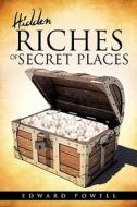 Hidden Riches of Secret Places di Edward Powell edito da XULON PR