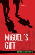 Miguel's Gift di Bruce Kading edito da Chicago Review Press