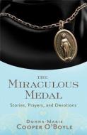 Miraculous Medal: Stories, Prayers, and Devotions di Donna-Marie Cooper O'Boyle edito da SERVANT BOOKS