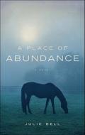 A Place Of Abundance di Julie Bell edito da Tate Publishing & Enterprises