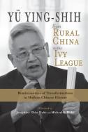 From Rural China to the Ivy League: Reminiscences of Transformations in Modern Chinese History di Ying-Shih Yü edito da CAMBRIA PR