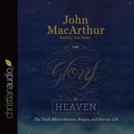 The Glory of Heaven: The Truth about Heaven, Angels, and Eternal Life di John MacArthur edito da Christianaudio
