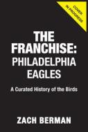 The Franchise: Philadelphia Eagles di Zach Berman edito da Triumph Books (IL)