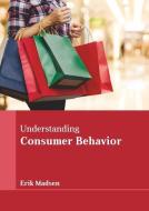 Understanding Consumer Behavior di ERIK MADSEN edito da LARSEN & KELLER EDUCATION