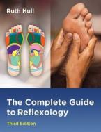 The Complete Guide to Reflexology di Ruth Hull edito da HEALING ARTS