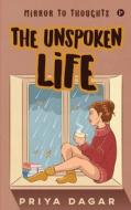 The Unspoken Life: Mirror to thoughts di Priya Dagar edito da HARPERCOLLINS 360