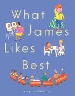 What James Likes Best di Amy Schwartz edito da BEACH LANE BOOKS