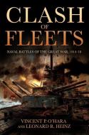 Clash of Fleets: Naval Battles of the Great War 1914-18 di Vincent O'Hara, Leonard R. Heinz edito da U S NAVAL INST PR