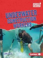Underwater Construction Workers di Clara Cella edito da LERNER PUBN