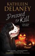 Dressed To Kill di Kathleen Delaney edito da Severn House Publishers Ltd