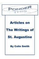 Ponder This: Articles on The Writings of St Augustine di Colin Smith edito da LIGHTNING SOURCE INC