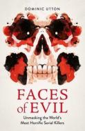 Faces Of Evil di Dominic Utton edito da Michael O'Mara Books Ltd