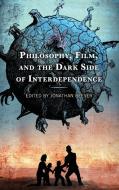 Philosophy, Film, and the Dark Side of Interdependence edito da LEXINGTON BOOKS