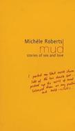 Mud di Michele Roberts edito da Little, Brown Book Group