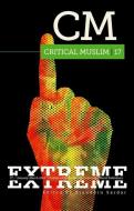 Critical Muslim 17: Extreme di Ziauddin Sardar edito da C Hurst & Co Publishers Ltd
