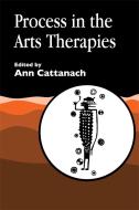Process in the Arts Therapies di Ann Cattanach edito da JESSICA KINGSLEY PUBL INC