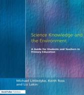Science Knowledge and the Environment di Michael Littledyke edito da David Fulton Publishers