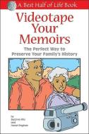 Videotape Your Memoirs: The Perfect Way to Preserve Your Family's History di Harriet Kinghorn, Suzanne Kita edito da QUILL DRIVER BOOKS