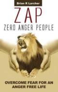 Zap - Zero Anger People di Brian R. Larcher edito da Greatest Guides Limited