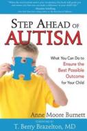 Step Ahead of Autism: What You Can Do to Ensure the Best Possible Outcome for Your Child di Anne Moore Burnett edito da SUNRISE RIVER PR