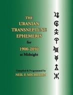 The Uranian Transneptune Ephemeris for 1900-2050 at Midnight di Neil F. Michelsen edito da STARCRAFTS PUB