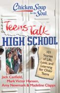 Chicken Soup for the Soul: Teens Talk High School: 101 Stories of Life, Love, and Learning for Older Teens di Jack Canfield, Mark Victor Hansen, Amy Newmark edito da CHICKEN SOUP FOR THE SOUL