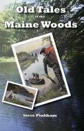 Old Tales of the Maine Woods di Steve Pinkham edito da Oldtalesofthemainewoods.com